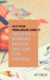 Produktbild: Ace Your Freelancer Game: Crafting a Winning Resume and Tips for Success