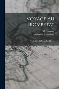 Produktbild: Voyage Au Trombetas: 7 Ao&ucirc;t 1899-25 Novembre 1899 ...