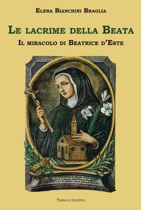 Produktbild: Le lacrime della Beata. Il miracolo di Beatrice d'Este