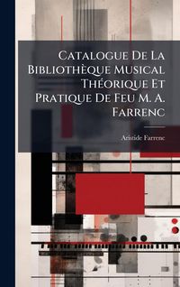 Produktbild: Catalogue De La Biblioth&egrave;que Musical Th&Atilde;(c)orique Et Pratique De Feu M. A. Farrenc
