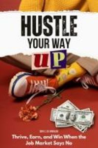 Produktbild: Hustle Your Way Up: Thrive, Earn, and Win When the Job Market Says No