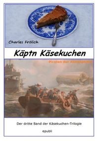 Produktbild: K&auml;sekuchen-Trilogie / K&auml;ptn K&auml;sekuchen