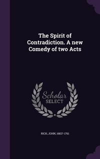 Produktbild: The Spirit of Contradiction. A new Comedy of two Acts