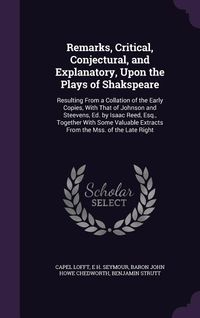 Produktbild: Remarks, Critical, Conjectural, and Explanatory, Upon the Plays of Shakspeare: Resulting From a Collation of the Early Copies, With That of Johnson an