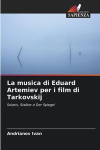Produktbild: La musica di Eduard Artemiev per i film di Tarkovskij