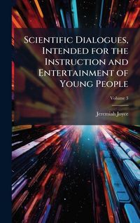 Produktbild: Scientific Dialogues, Intended for the Instruction and Entertainment of Young People