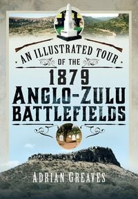 Produktbild: Illustrated Tour of the 1879 Anglo-Zulu Battlefields