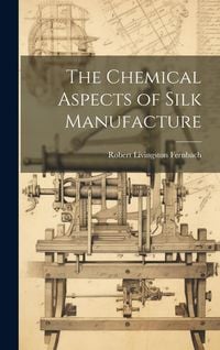 Produktbild: The Chemical Aspects of Silk Manufacture