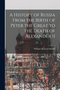 Produktbild: A History of Russia From the Birth of Peter the Great to the Death of Alexander II
