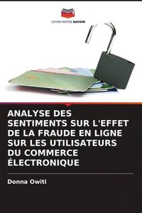 Produktbild: ANALYSE DES SENTIMENTS SUR L'EFFET DE LA FRAUDE EN LIGNE SUR LES UTILISATEURS DU COMMERCE &Eacute;LECTRONIQUE