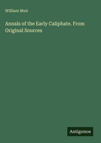 Produktbild: Annals of the Early Caliphate. From Original Sources
