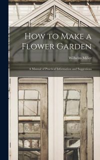 Produktbild: How to Make a Flower Garden; a Manual of Practical Information and Suggestions