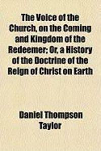 Produktbild: The Voice of the Church, on the Coming and Kingdom of the Redeemer; Or, a History of the Doctrine of the Reign of Christ on Earth