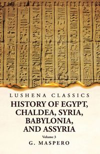 Produktbild: History of Egypt Chaldea, Syria, Babylonia, and Assyria by G. Maspero Volume 3