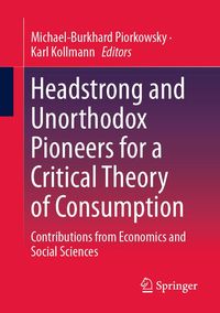 Produktbild: Headstrong and Unorthodox Pioneers for a Critical Theory of Consumption