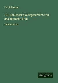 Produktbild: F.C. Schlosser's Weltgeschichte f&uuml;r das deutsche Volk