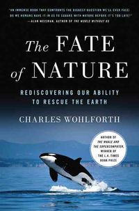 Produktbild: The Fate of Nature: Rediscovering Our Ability to Rescue the Earth
