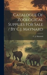 Produktbild: Catalogue Of Zoological Supplies For Sale / By C.j. Maynard