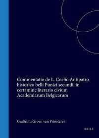 Produktbild: Guilielmi Groen Van Prinsterer, Ex Pago Voorburg Hollandi, Lit. Hum. in Acad. Lugd. Bat. Candidati, Commentatio de L. Coelio Antipatro Historico Belli