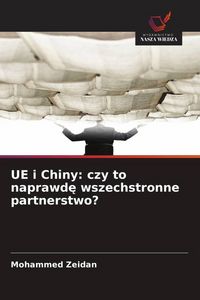 Produktbild: UE i Chiny: czy to naprawd&iquest; wszechstronne partnerstwo?