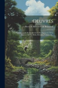 Produktbild: Oeuvres: Les Rodomontades Et Les Juremens Des Espagnols, Et Le Discours Sur Les Belles R&eacute;traites, Volume 12...