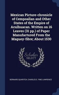 Produktbild: Mexican Picture-chronicle of Cempoallan and Other States of the Empire of Aculhuacan. Written on 16 Leaves (31 pp.) of Paper Manufactured From the Mag