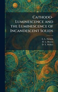 Produktbild: Cathodo-Luminescence and the Luminescence of Incandescent Solids