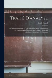 Produktbild: Trait&eacute; D'analyse: Fonctions Harmoniques Et Fonctions Analytiques. Introduction &Agrave; La Th&eacute;orie Des &Eacute;quations Diff&eacute;rentielles. Int&eacute;grales Ab