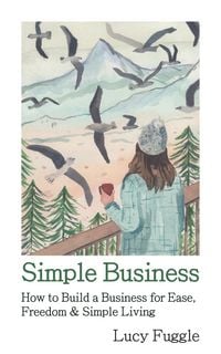Produktbild: Simple Business: How to Build a Business for Ease, Freedom & Simple Living