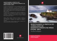 Produktbild: Investigando a Pr&aacute;tica Do Jornalismo De Desenvolvimento Na M&iacute;dia Et&iacute;ope: Srta