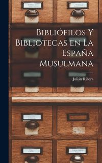 Produktbild: Bibli&oacute;filos y Bibliotecas en la Espa&ntilde;a Musulmana