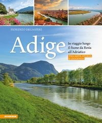 Produktbild: Adige - In viaggio lungo il fiume da Resia all' Adriatico