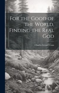 Produktbild: For the Good of the World, Finding the Real God