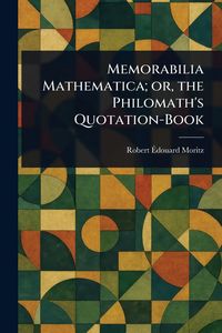 Produktbild: Memorabilia Mathematica; or, the Philomath's Quotation-Book