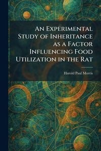 Produktbild: An Experimental Study of Inheritance as a Factor Influencing Food Utilization in the Rat