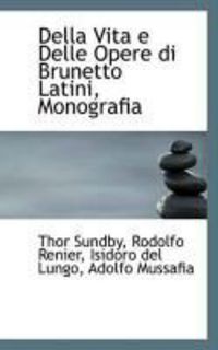 Produktbild: Della Vita E Delle Opere Di Brunetto Latini, Monografia