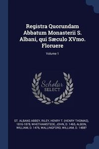 Produktbild: Registra Quorundam Abbatum Monasterii S. Albani, qui S&aelig;culo XVmo. Floruere; Volume 1