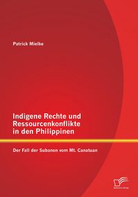 Produktbild: Indigene Rechte und Ressourcenkonflikte in den Philippinen: Der Fall der Subanon vom Mt. Canatuan