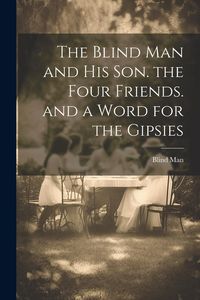 Produktbild: The Blind Man and His Son. the Four Friends. and a Word for the Gipsies