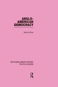 Produktbild: Anglo-American Democracy (Routledge Library Editions: Political Science Volume 2)
