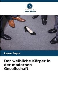Produktbild: Der weibliche K&ouml;rper in der modernen Gesellschaft