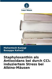 Produktbild: Staphyloxanthin als Antioxidans bei durch CCl&iquest; induziertem Stress bei Albino-M&auml;usen