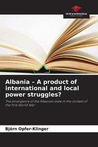 Produktbild: Albania - A product of international and local power struggles?