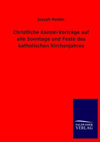 Produktbild: Christliche Kanzel-Vortr&auml;ge auf alle Sonntage und Feste des katholischen Kirchenjahres