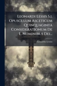 Produktbild: Leonardi Lessis S.i. Opusculum Asceticum Quinquaginta Considerationum De L. Nominibus Dei...
