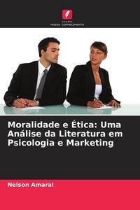 Produktbild: Moralidade e &Eacute;tica: Uma An&aacute;lise da Literatura em Psicologia e Marketing