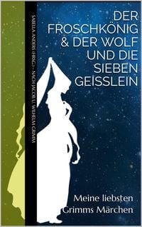 Produktbild: Meine liebsten Grimms M&auml;rchen: Der Froschk&ouml;nig & Der Wolf und die sieben Gei&szlig;lein