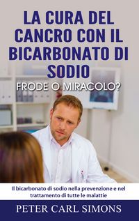 Produktbild: La cura del cancro con il bicarbonato di sodio - frode o miracolo?