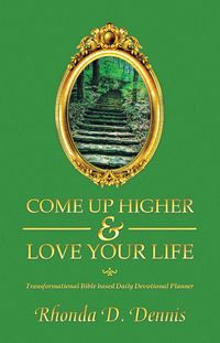 Bild vom Artikel Come Up Higher & Love Your Life vom Autor Rhonda D. Dennis