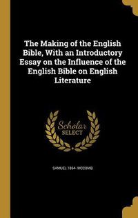 Produktbild: The Making of the English Bible, With an Introductory Essay on the Influence of the English Bible on English Literature